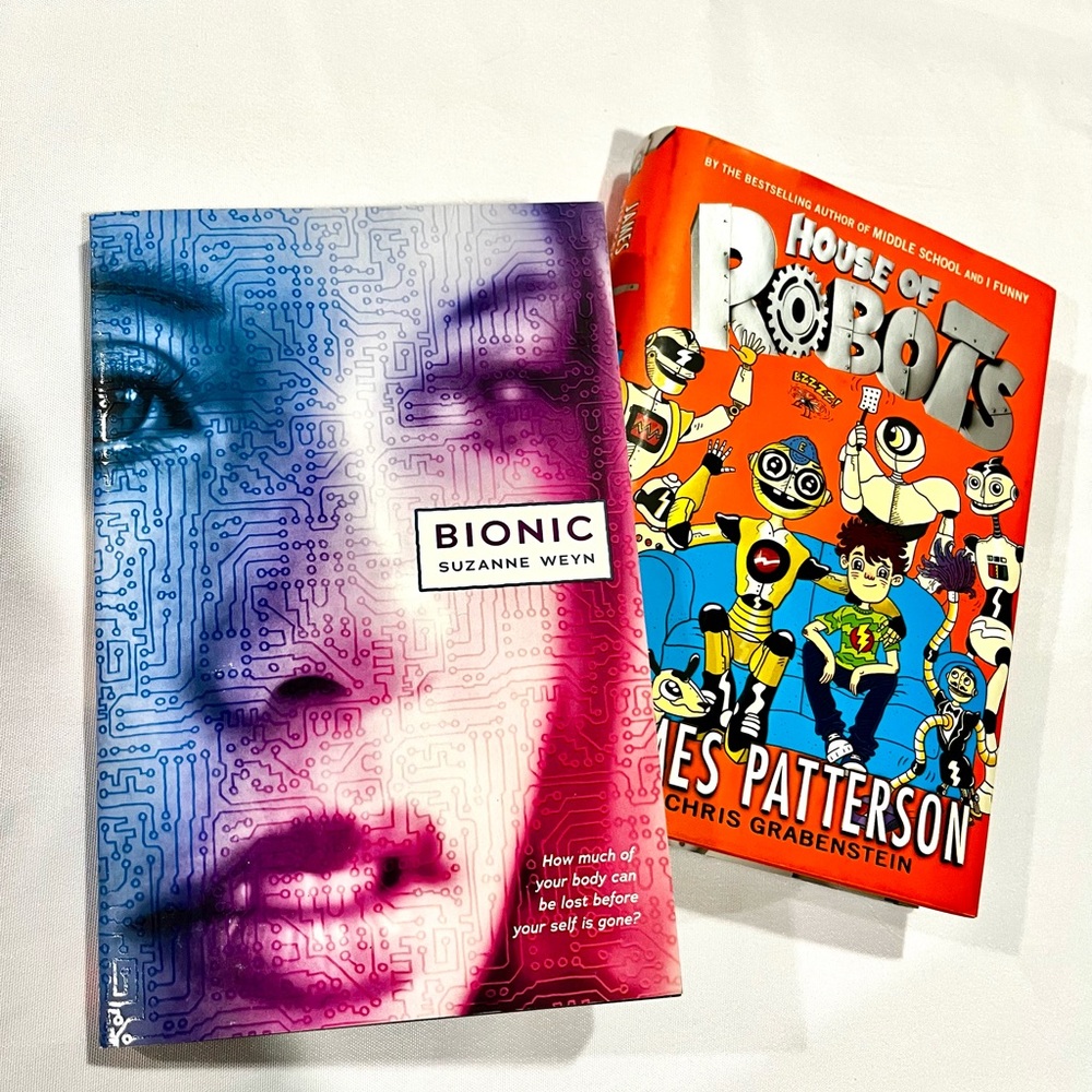 “ Bionic” by Suzanne Weyn & “House of Robots” by James Patterson